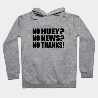 No Huey No News No Thanks Hoodie